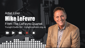 Mike LeFevre - Artist Liner (TruLight Radio XM)